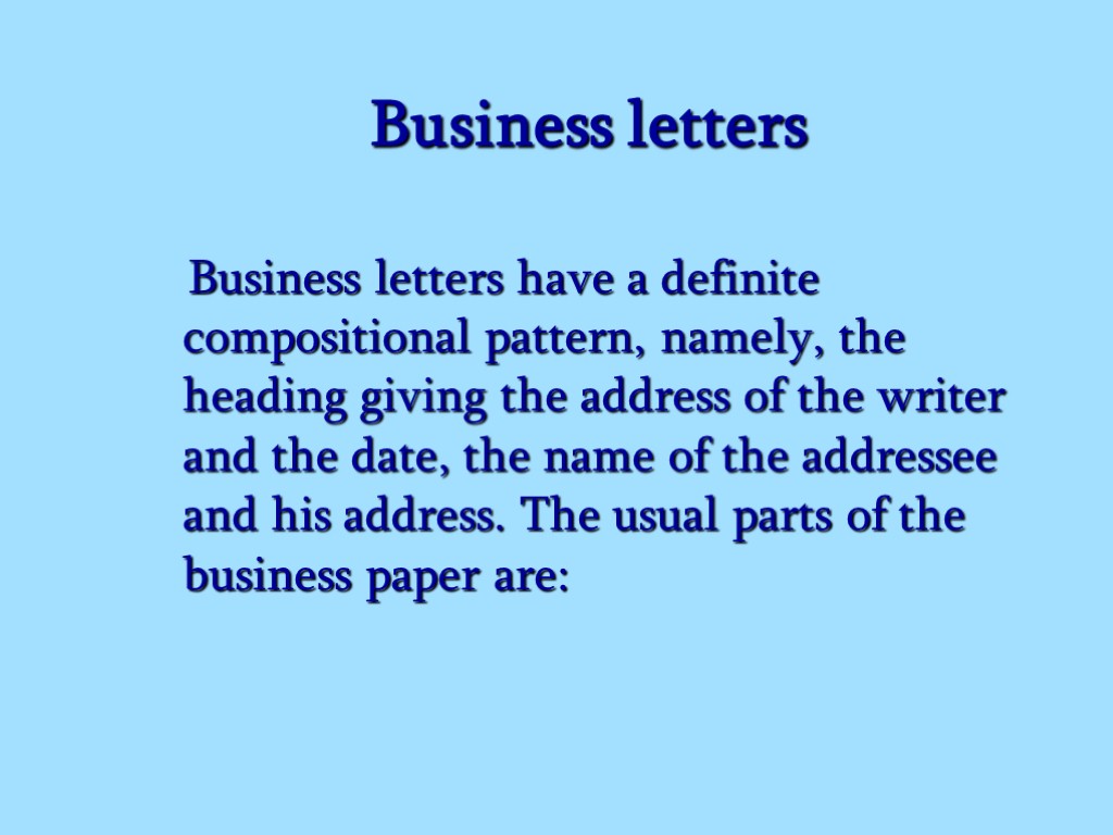 Business letters Business letters have a definite compositional pattern, namely, the heading giving the